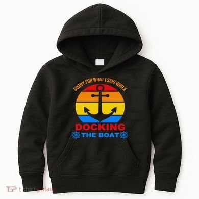 Sorry For What I Said While Docking The Boat Kids Hoodie