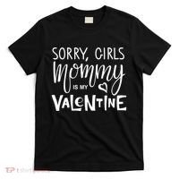 Sorry Girls Mommy Is My Valentine T-Shirt thumb 0