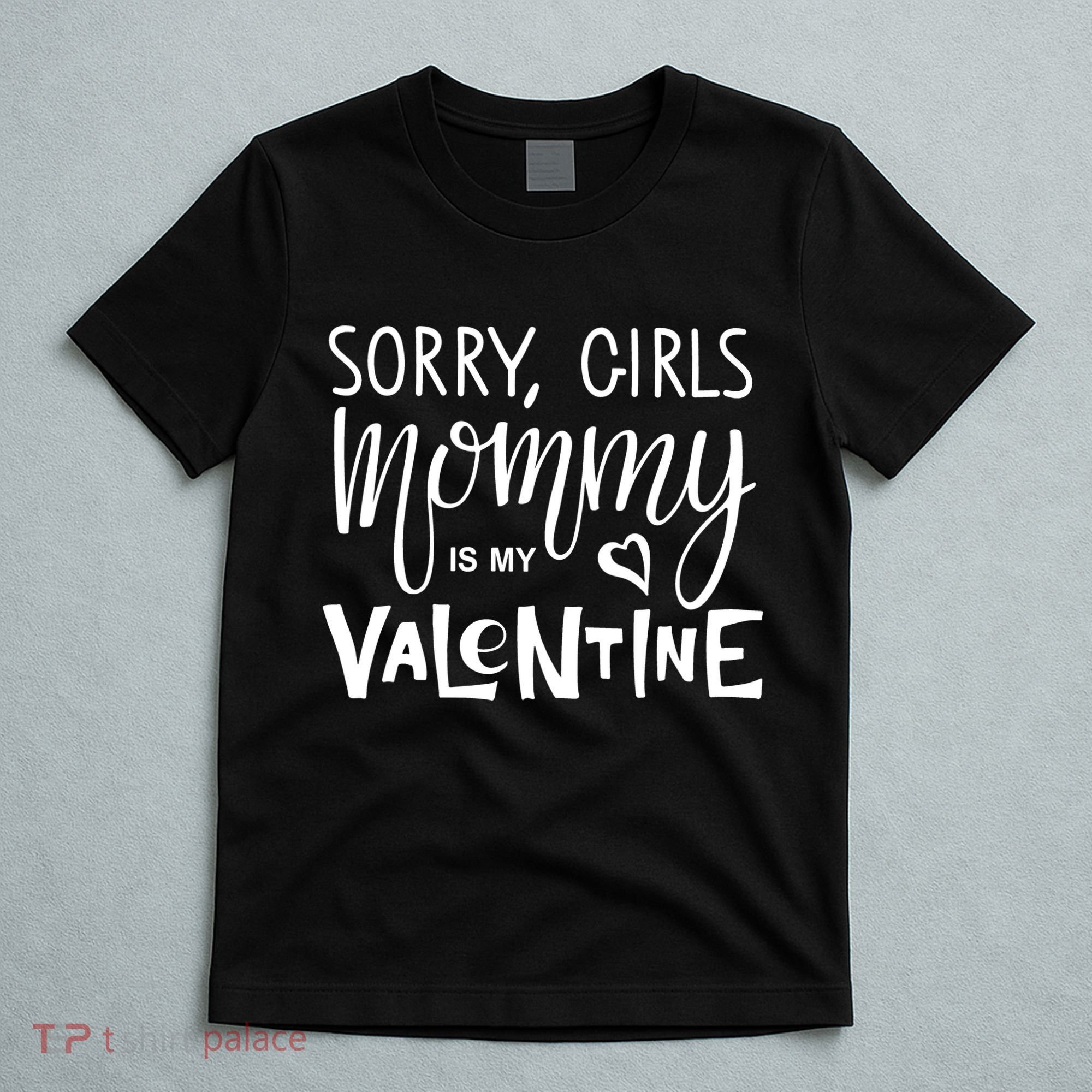 Sorry Girls Mommy Is My Valentine T-Shirt