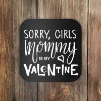 Sorry Girls Mommy Is My Valentine Coaster thumb 0