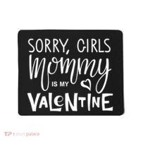 Sorry Girls Mommy Is My Valentine Mousepad thumb 0