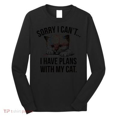 Sorry I Cant I Have Plans With My Cat Funny Long Sleeve Shirt