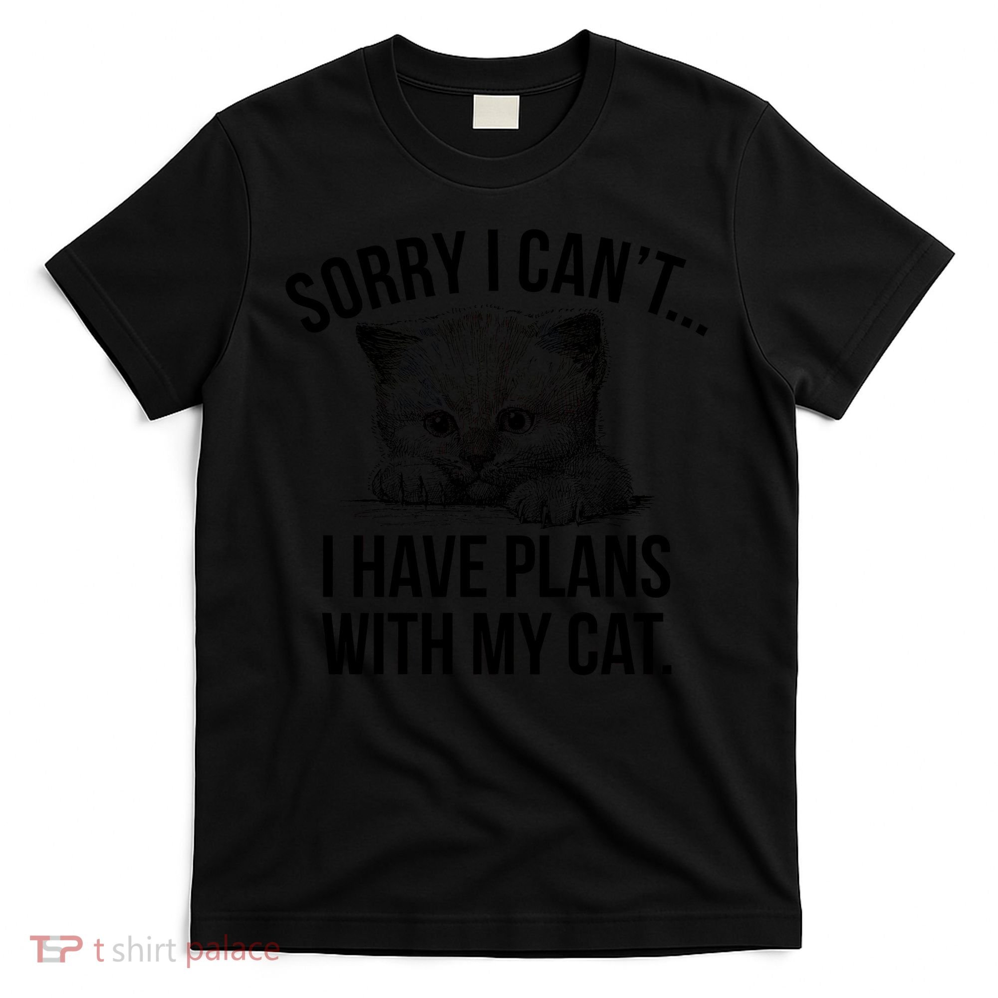 Sorry I Cant I Have Plans With My Cat Funny T-Shirt