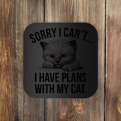 Sorry I Cant I Have Plans With My Cat Funny Coaster