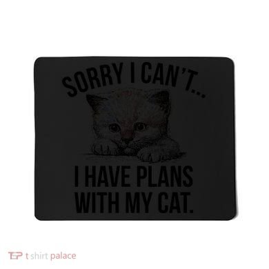 Sorry I Cant I Have Plans With My Cat Funny Mousepad