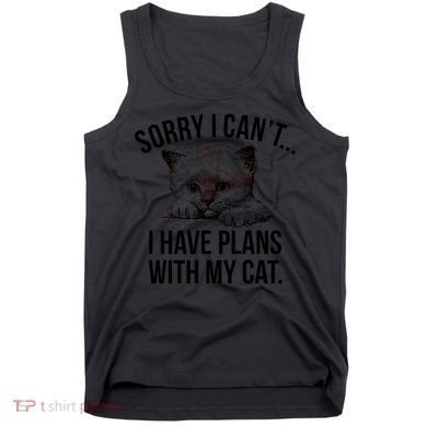 Sorry I Cant I Have Plans With My Cat Funny Tank Top