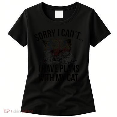 Sorry I Cant I Have Plans With My Cat Funny Women's T-Shirt
