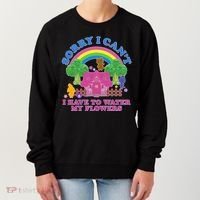 Sorry I Can't I Have To Water My Flowers Women's Sweatshirt thumb 0