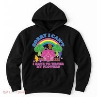 Sorry I Can't I Have To Water My Flowers Hoodie thumb 0