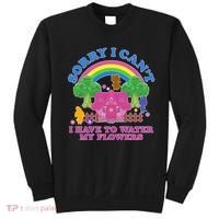 Sorry I Can't I Have To Water My Flowers Sweatshirt thumb 0