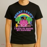 Sorry I Can't I Have To Water My Flowers T-Shirt thumb 3