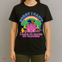 Sorry I Can't I Have To Water My Flowers T-Shirt thumb 4