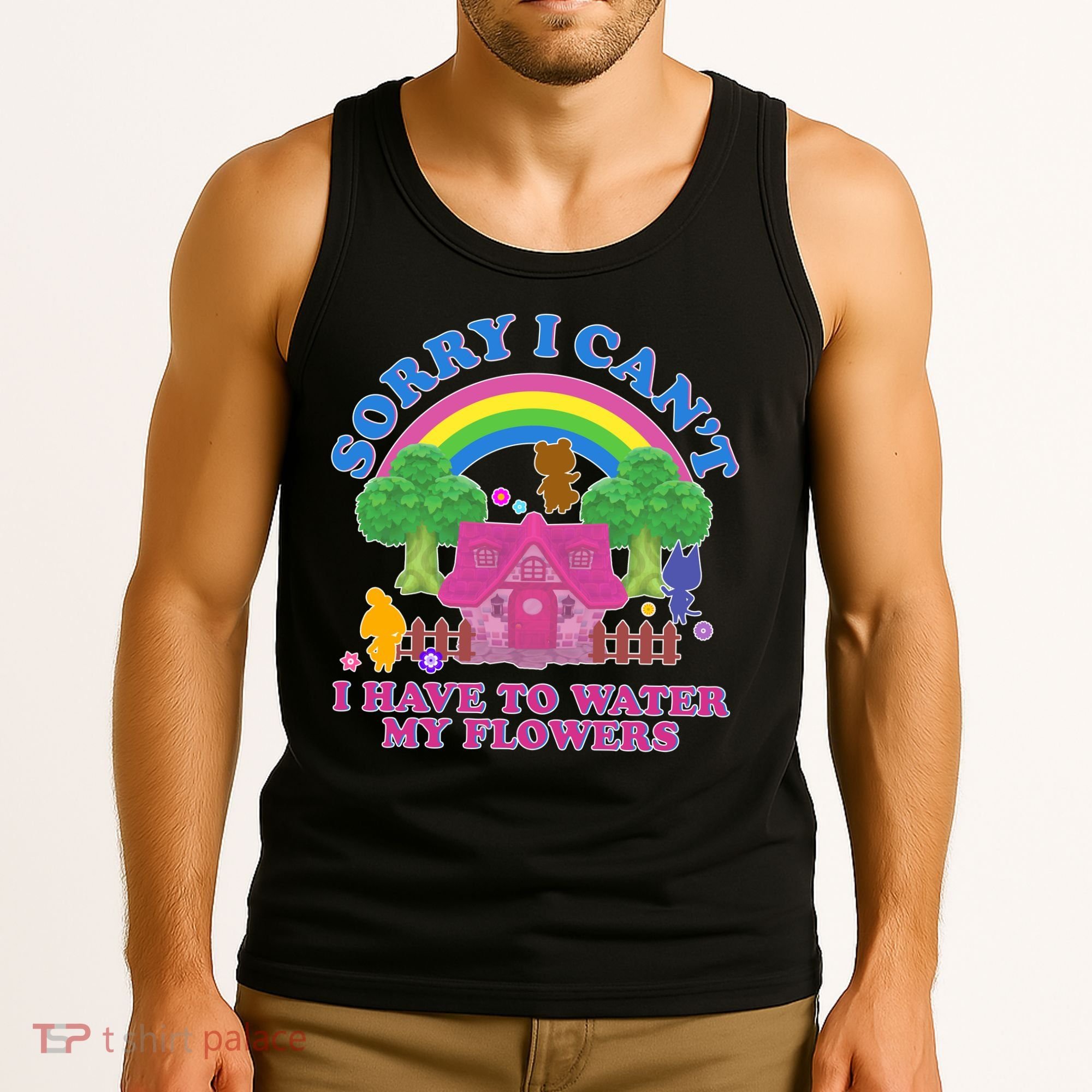 Sorry I Can't I Have To Water My Flowers Tank Top