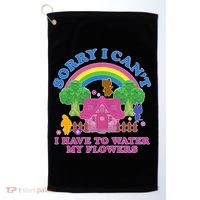 Sorry I Can't I Have To Water My Flowers Golf Towel thumb 0