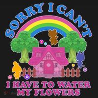 Sorry I Can't I Have To Water My Flowers Women's T-Shirt thumb 6