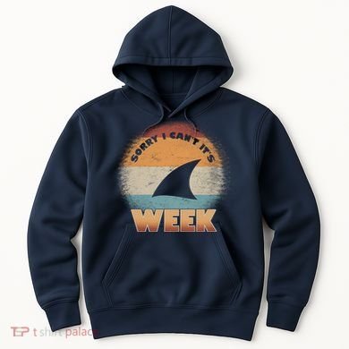 Sorry I Can't It's Shark Week Hoodie