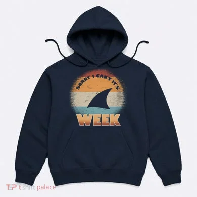 Sorry I Can't It's Shark Week Hoodie