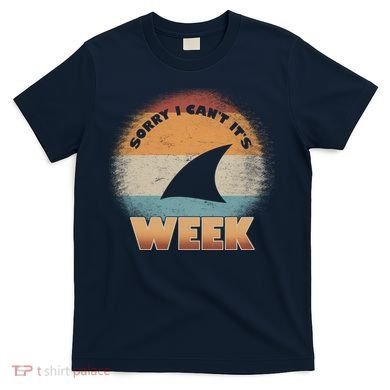 Sorry I Can't It's Shark Week T-Shirt