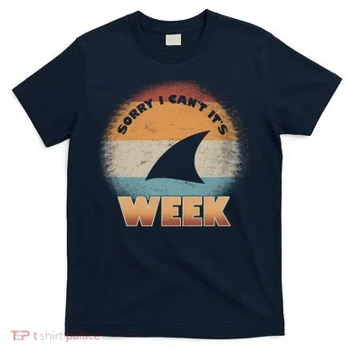 Sorry I Can't It's Shark Week T-Shirt