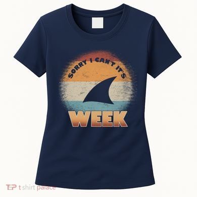 Sorry I Can't It's Shark Week Women's T-Shirt