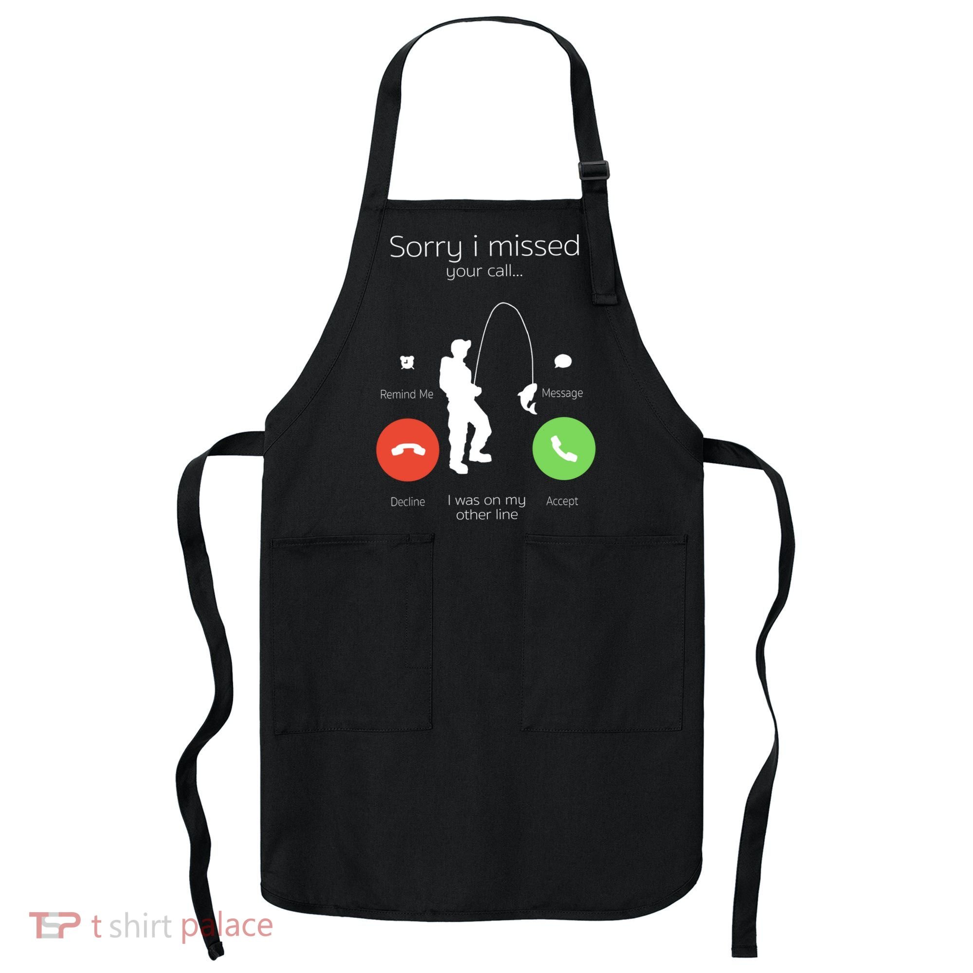 Sorry I Missed Your Call I Was On My Other Line Fishing Joke Apron