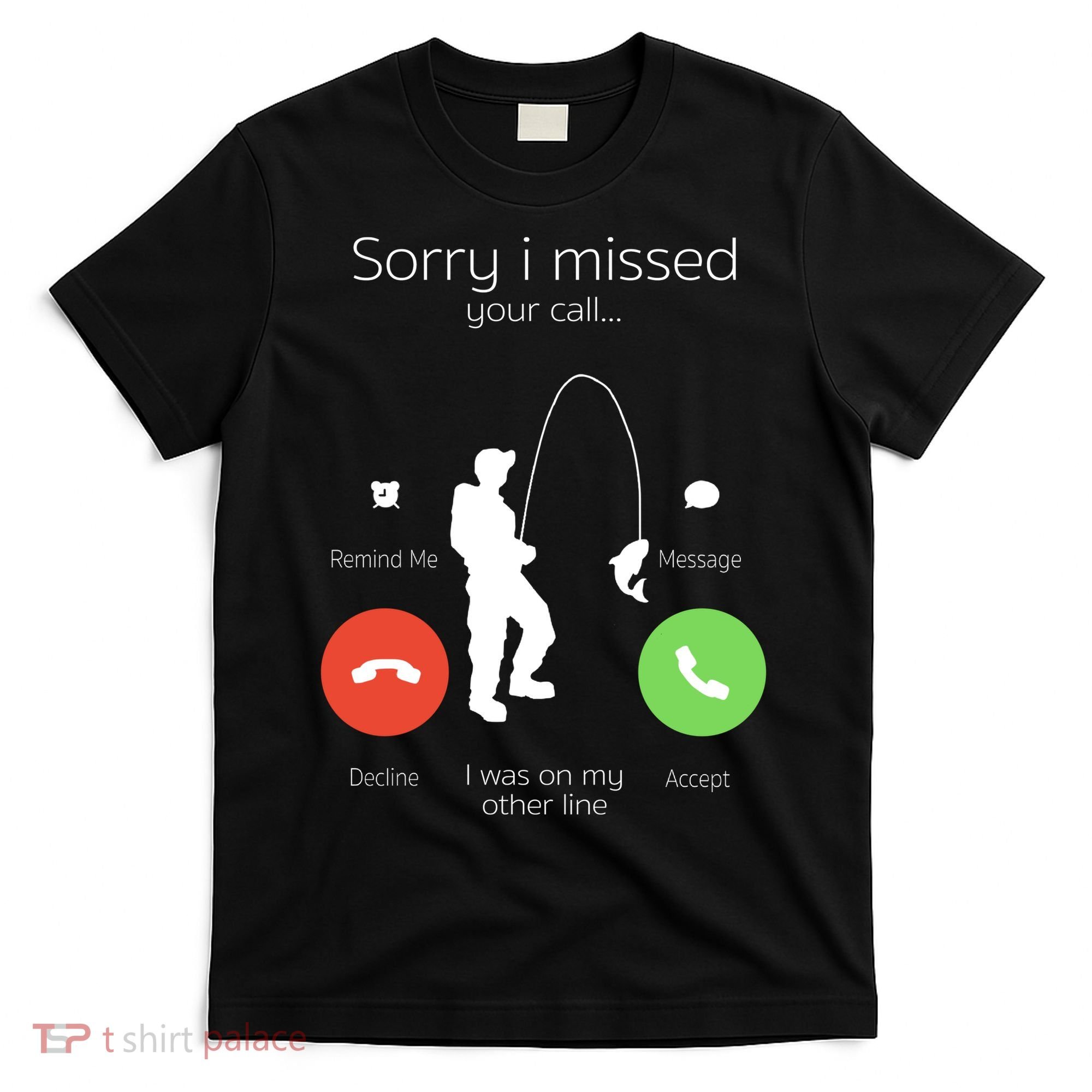 Sorry I Missed Your Call I Was On My Other Line Fishing Joke T-Shirt