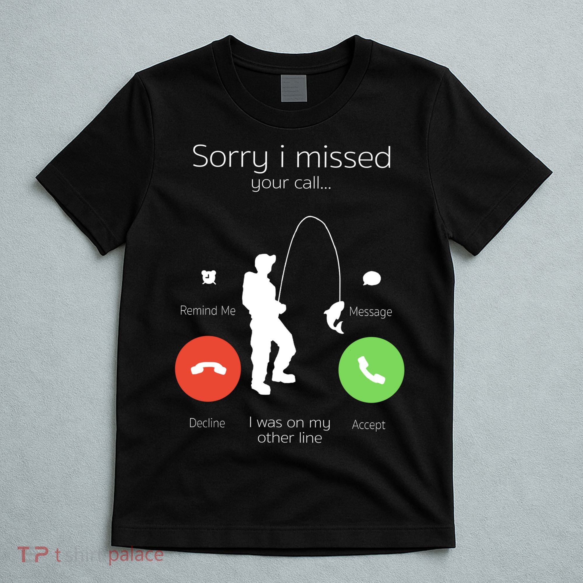 Sorry I Missed Your Call I Was On My Other Line Fishing Joke T-Shirt