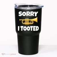 Sorry I Tooted Trumpet Tumbler thumb 0