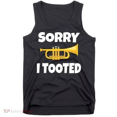 Sorry I Tooted Trumpet Tank Top