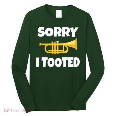 Sorry I Tooted Trumpet Long Sleeve Shirt