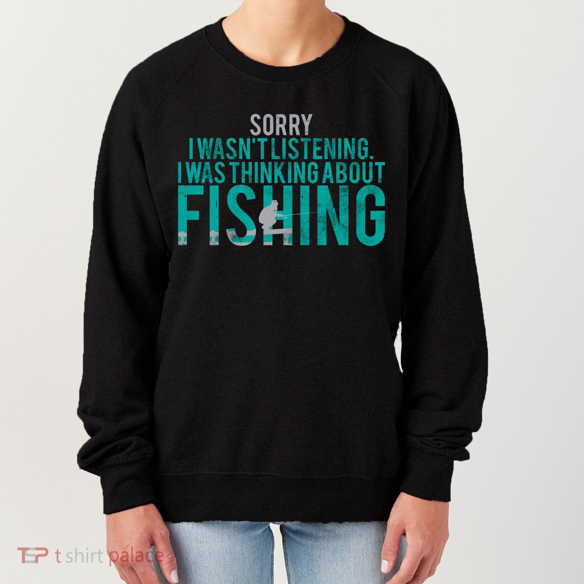 Sorry I Was Thinking About Fishing Women's Sweatshirt