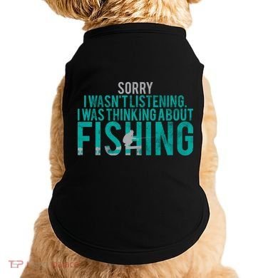 Sorry I Was Thinking About Fishing Doggie Tank