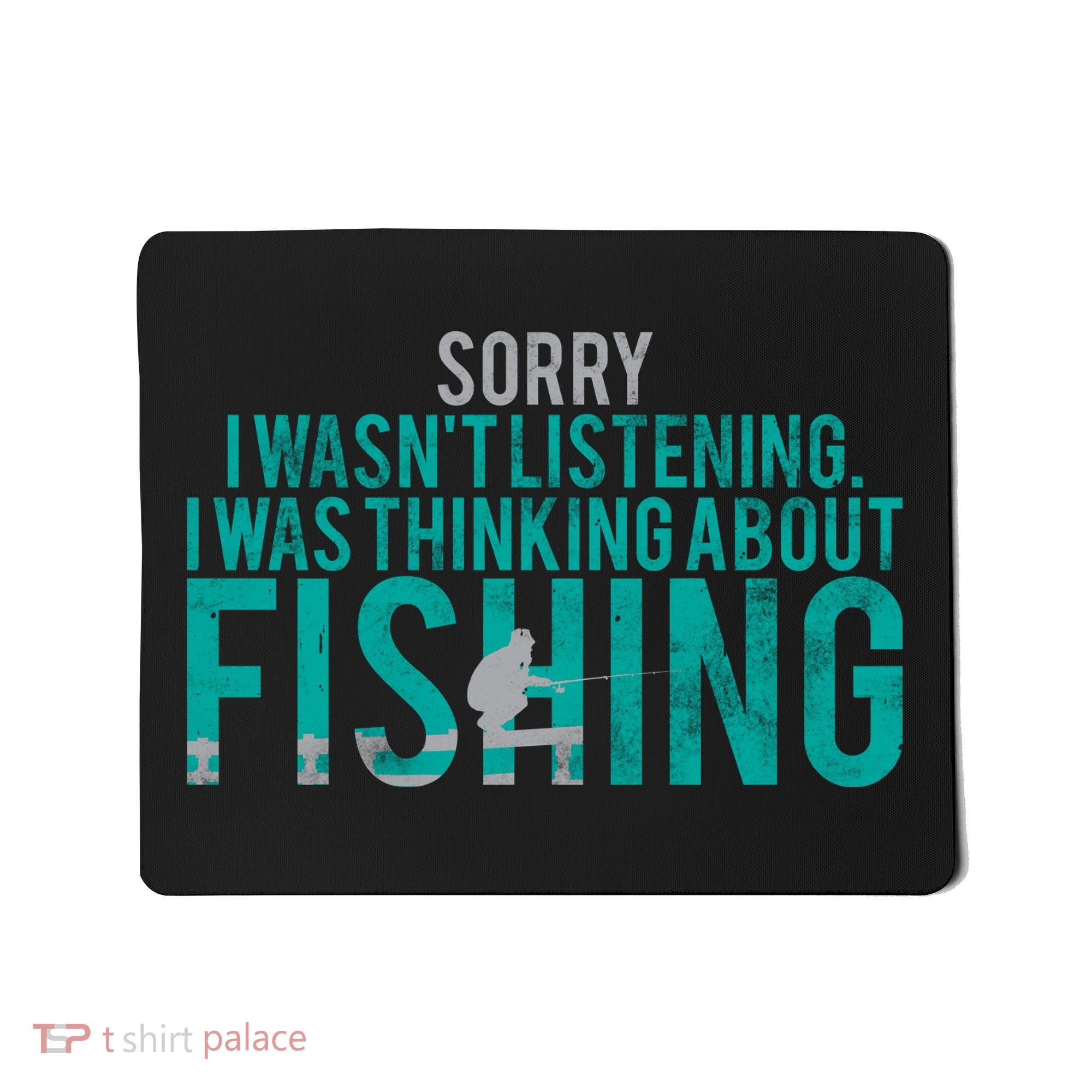 Sorry I Was Thinking About Fishing Mousepad