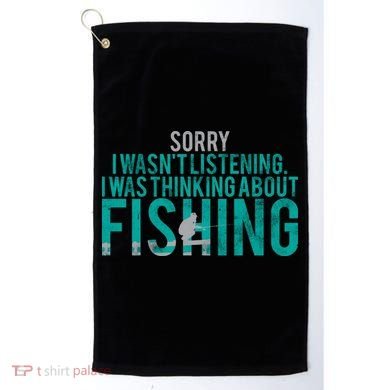 Sorry I Was Thinking About Fishing Golf Towel