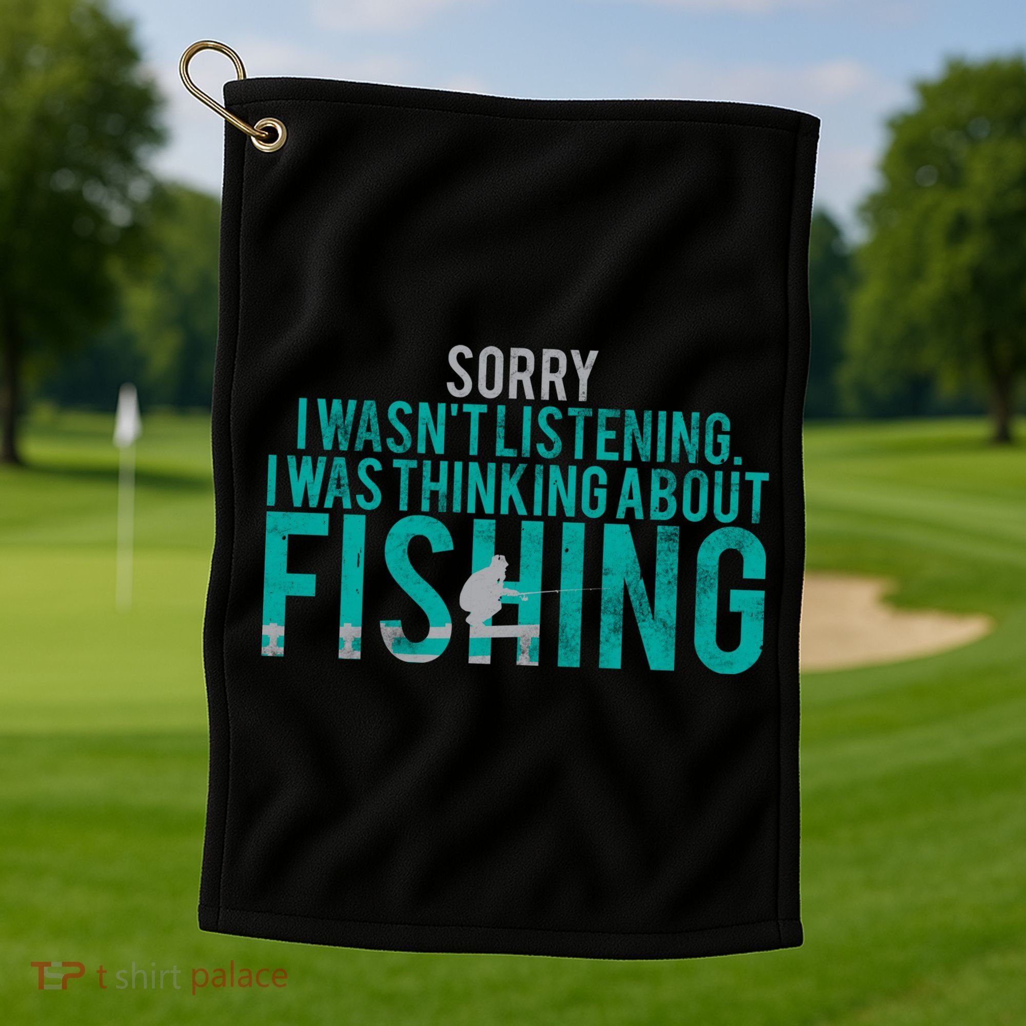 Sorry I Was Thinking About Fishing Golf Towel