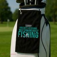 Sorry I Was Thinking About Fishing Golf Towel thumb 2