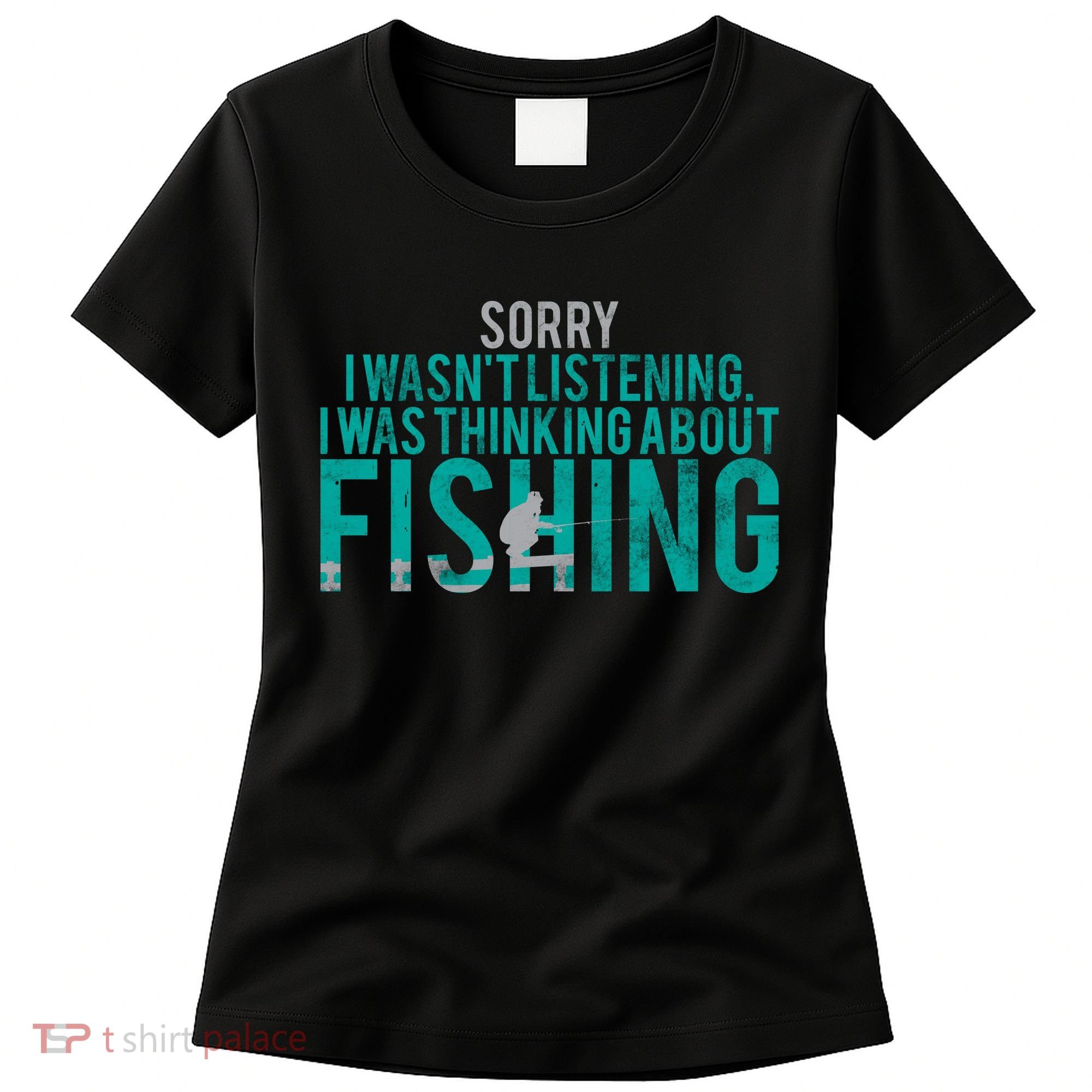 Sorry I Was Thinking About Fishing Women's T-Shirt
