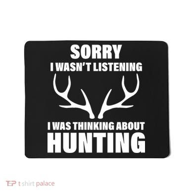 Sorry I Wasn't Listening Was Thinking About Hunting Mousepad