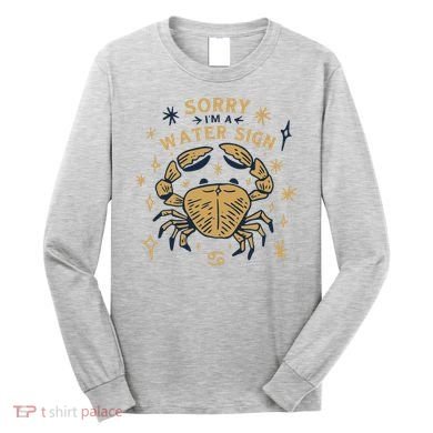 Sorry I'm A Water Sign Crab Long Sleeve Shirt