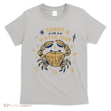 Sorry I'm A Water Sign Crab T-Shirt