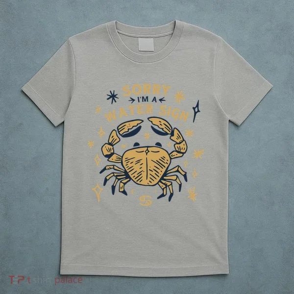 Sorry I'm A Water Sign Crab T-Shirt