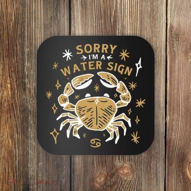 Sorry I'm A Water Sign Crab Coaster