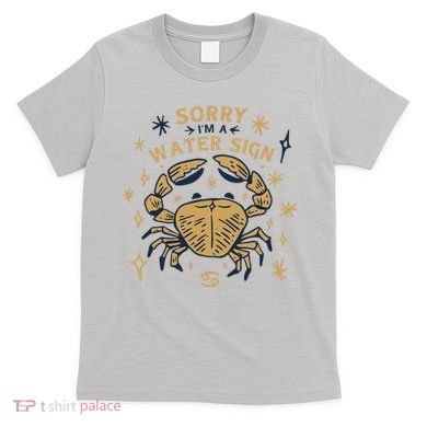 Sorry I'm A Water Sign Zodiac Birthday T-Shirt