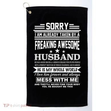 Sorry I'm Already Taken By A Freaking Awesome Husband Golf Towel