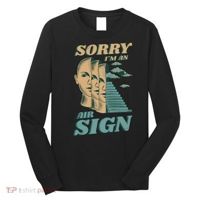 Sorry I'm An Air Sign Long Sleeve Shirt