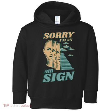 Sorry I'm An Air Sign Toddler Hoodie