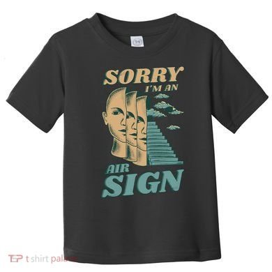 Sorry I'm An Air Sign Toddler T-Shirt