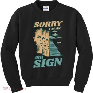 Sorry I'm An Air Sign Kids Sweatshirt