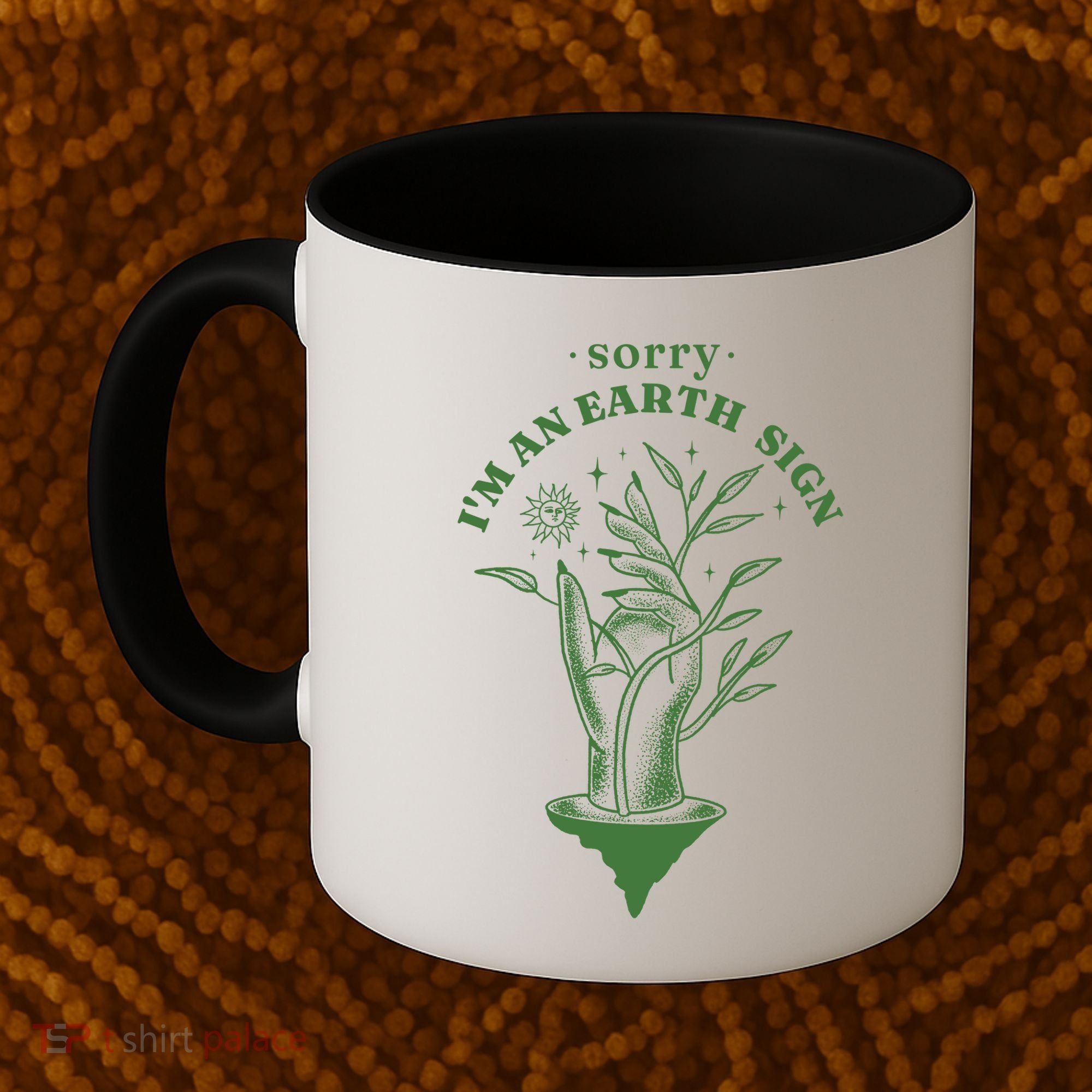 Sorry I'm An Earth Sign Zodiac Birthday Coffee Mug
