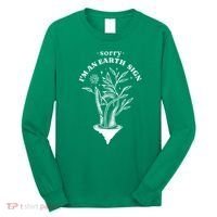 Sorry I'm An Earth Sign Zodiac Birthday Long Sleeve Shirt thumb 0